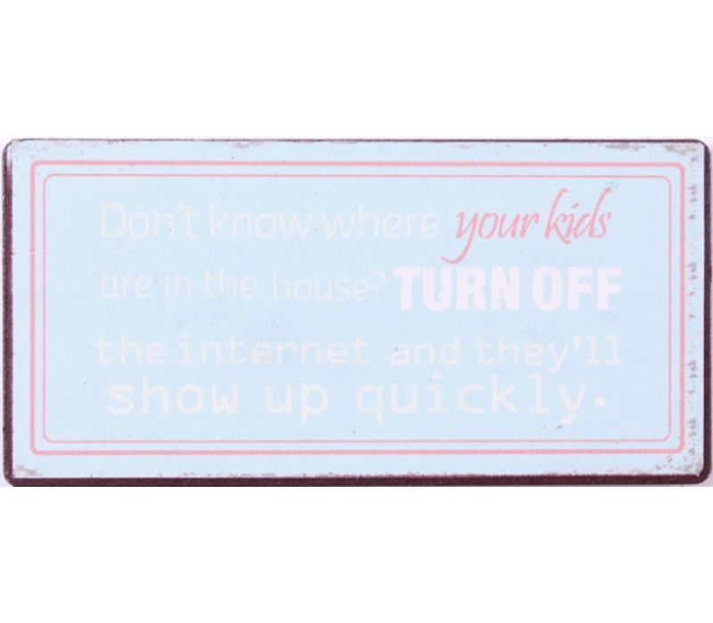 Don't know where your kids are in the house? Turn off the internet and they'll show up quickly.