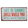 Life is short. Smile while you still have teeth