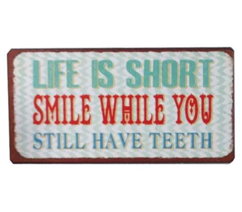 Life is short. Smile while you still have teeth