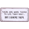 There are more things in life than golf... but I ignore them.