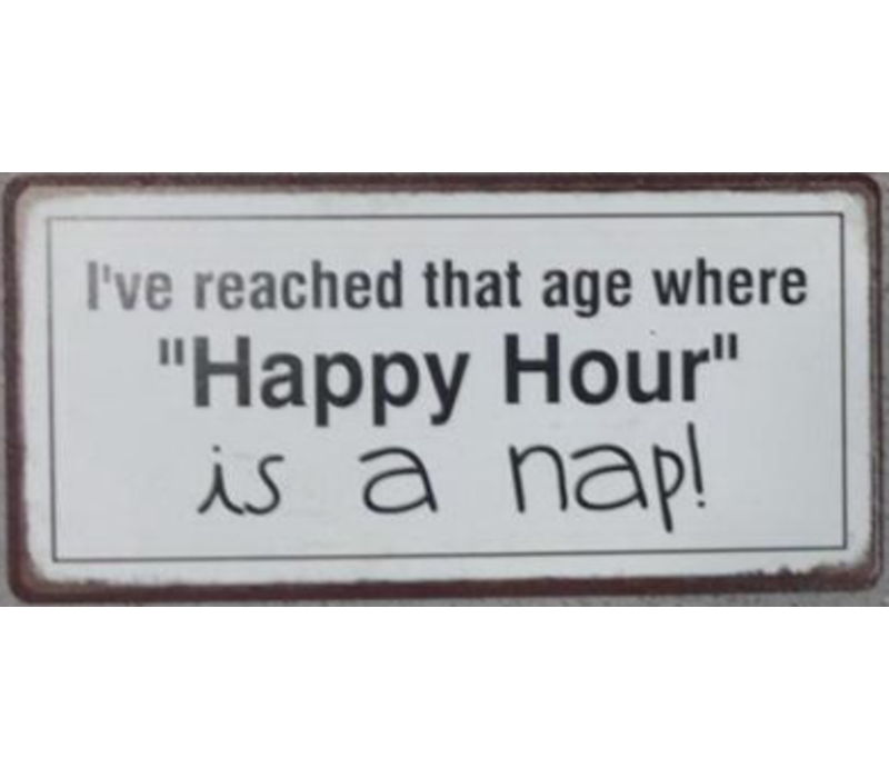 I've reached that age where "happy hour" is a nap!