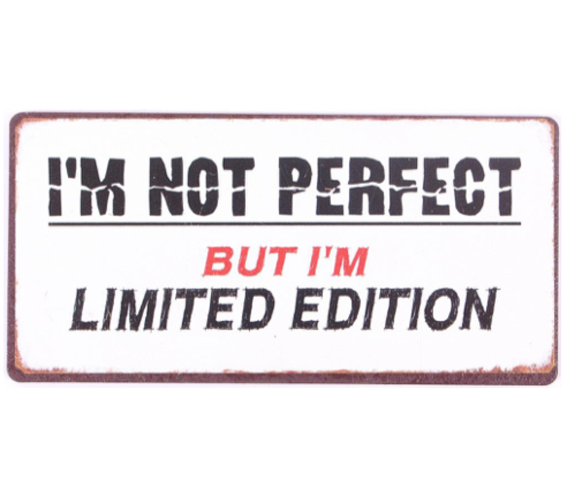 I'm not perfect but I'm limited edition