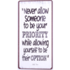 Never allow someone to be your priority while allowing yourself to be their option