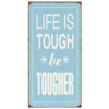 Life is tough, be tougher