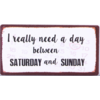 I really need a day between saturday and sunday