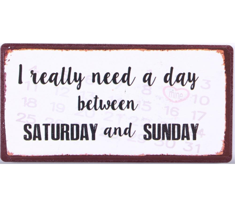 I really need a day between saturday and sunday