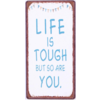 Life is tough but so are you