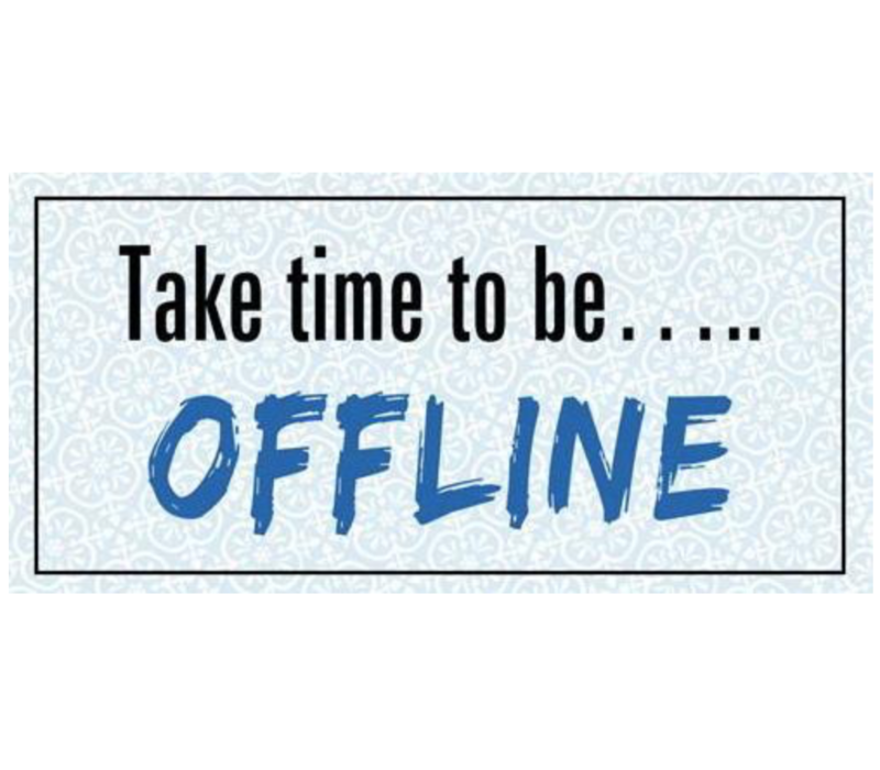 Take time to be... offline