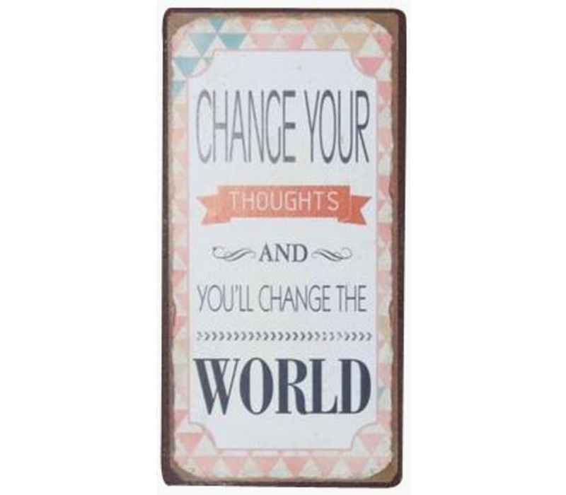 Change your thoughts and you'll change the world