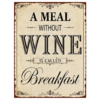 A meal without wine is calles breakfast