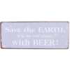 Save the earth, it is the only planet with beer!