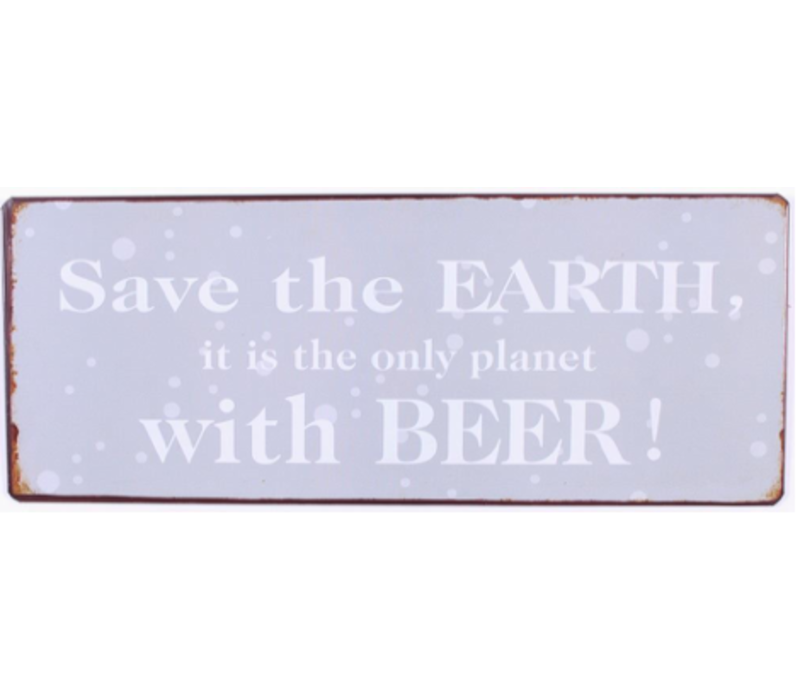 Save the earth, it is the only planet with beer!