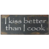 I kiss better than I cook