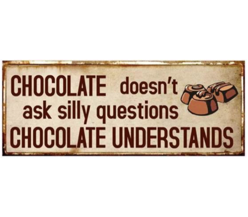 Chocolate doesn't ask silly questions, chocolate understands