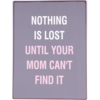 Nothing is lost until your mom can't find it