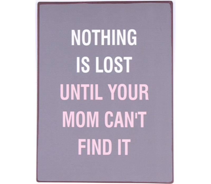 Nothing is lost until your mom can't find it