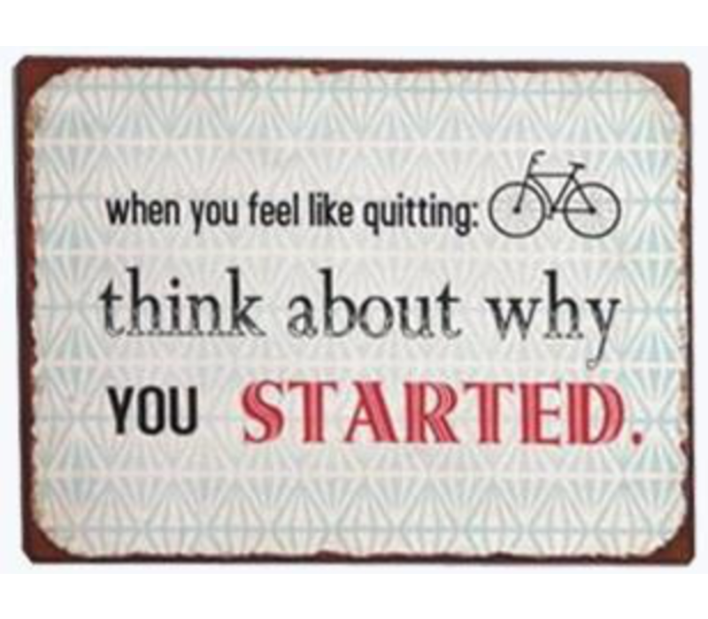 When you feel like quitting, think about why you started