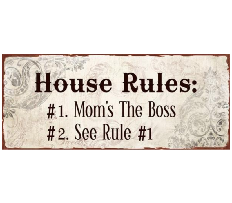 House rules : #1 Mom's the boss #2 See rule #1