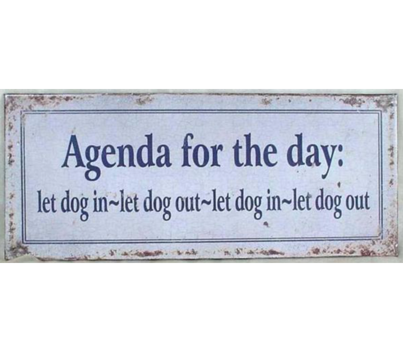 Agenda for the day: let dog in - let dog out - let dog in - let dog out