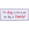 My dog is not a pet, my dog is family!