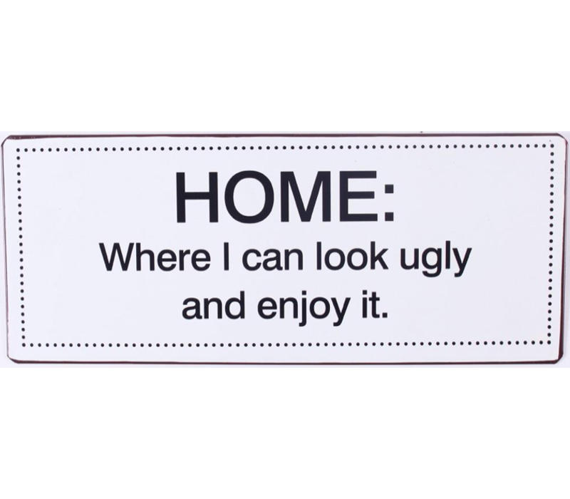 Home: where I can look ugly and enjoy it.