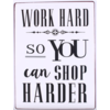 Work hard, so you can shop harder