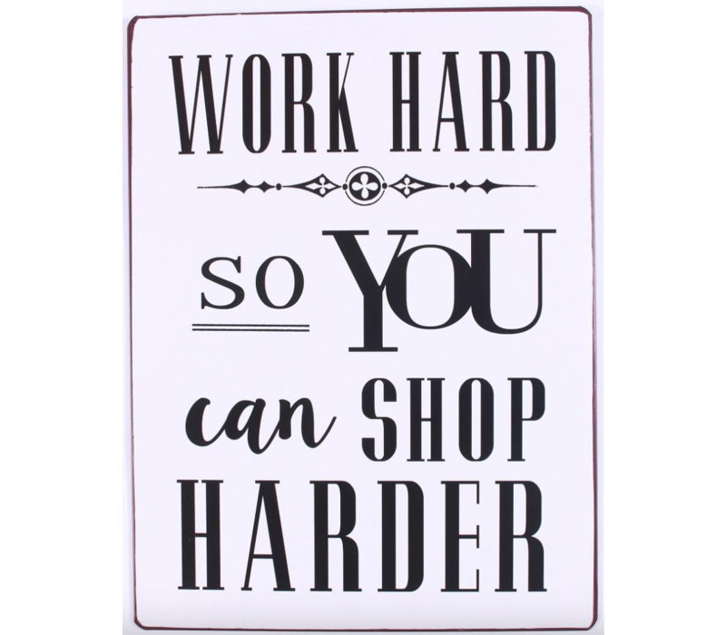 Work hard, so you can shop harder