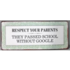 Respect your parents they passed school without google