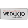 We don't have wifi, we talk to each other