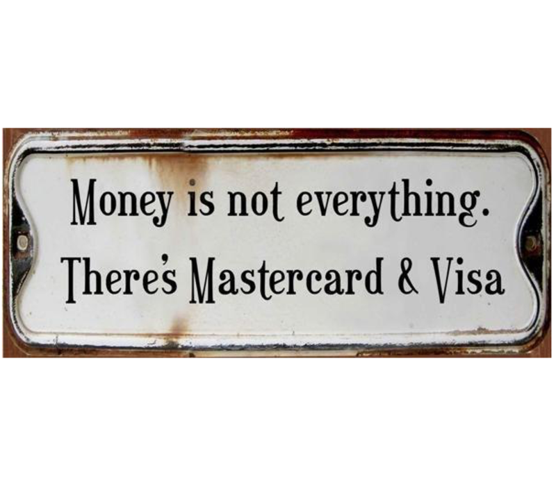 Money is not everything. There's Mastercard & Visa