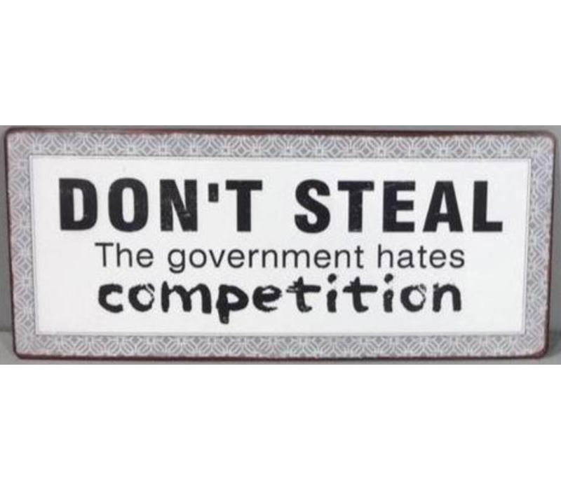 Don't steal the government hates competition