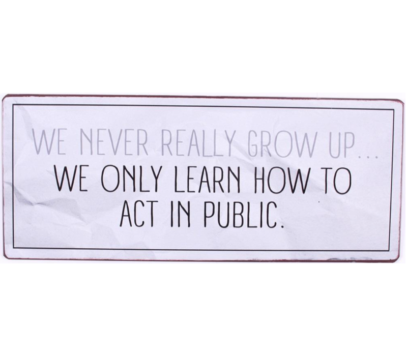 We never really grow up; we only learn how to act in public