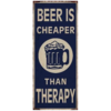 BEER IS CHEAPER THAN THERAPY