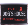 IT'S THE DOG'S HOUSE