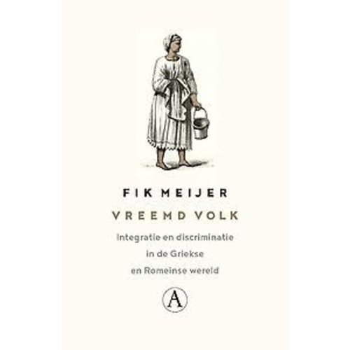 Fik Meijer Vreemd volk. Integratie en discriminatie in de Griekse en Romeinse wereld. Fik Meijer Vreemd volk. Integratie en discriminatie in de Griekse en Romeinse wereld.
