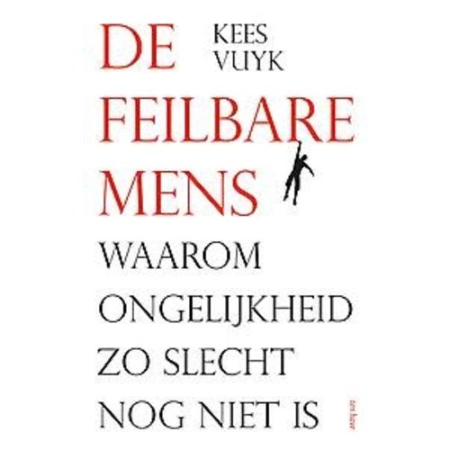 Kees Vuyk De feilbare mens. Waarom ongelijkheid zo slecht nog niet is. Kees Vuyk De feilbare mens. Waarom ongelijkheid zo slecht nog niet is.