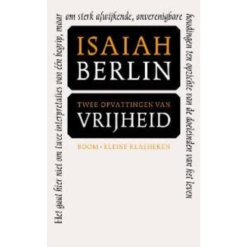 Isaiah Berlin Twee opvattingen over vrijheid Isaiah Berlin Twee opvattingen over vrijheid
