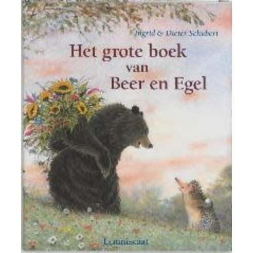Ingrid Schubert Het grote boek van Beer en Egel Ingrid Schubert Het grote boek van Beer en Egel