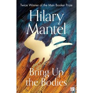 Hilary Mantel Bring Up the Bodies