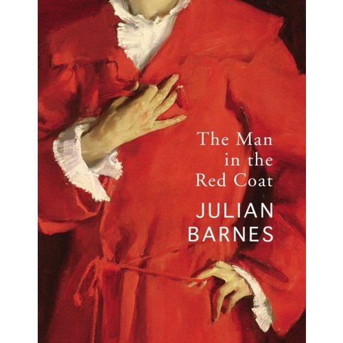Julian Barnes The Man in the Red Coat Julian Barnes The Man in the Red Coat