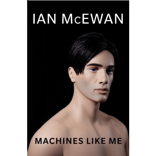 Ian McEwan Machines Like Me Ian McEwan Machines Like Me