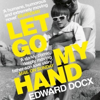 Edward Docx Let Go My Hand