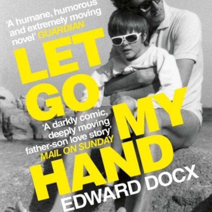Edward Docx Let Go My Hand