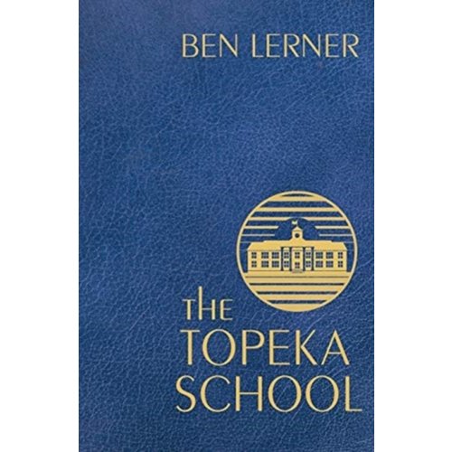 Ben Lerner The Topeka School Ben Lerner The Topeka School