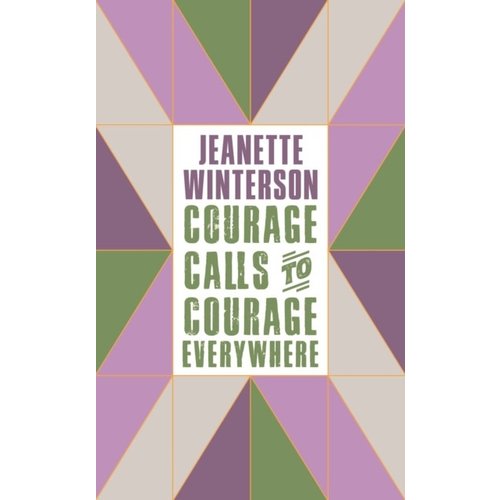 Jeanette Winterson Courage Calls to Courage Everywhere Jeanette Winterson Courage Calls to Courage Everywhere