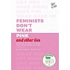 Feminists Don't Wear Pink and Other Lies