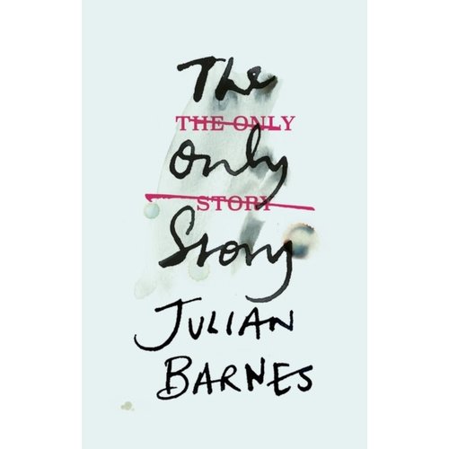 Julian Barnes The Only Story Julian Barnes The Only Story