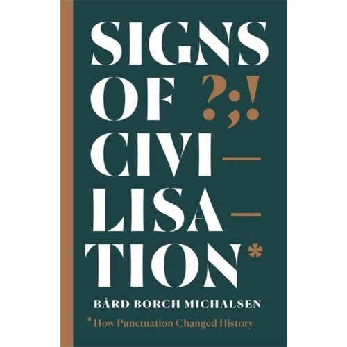Signs of Civilisation: How Punctuation Changed History Signs of Civilisation: How Punctuation Changed History