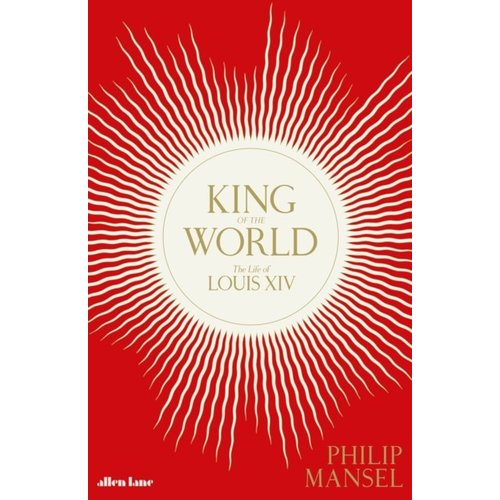 Philip Mansel King Of The World Philip Mansel King Of The World