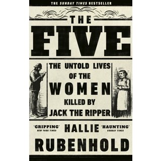 The Five: The Untold Lives of the Women Killed by Jack the Ripper
